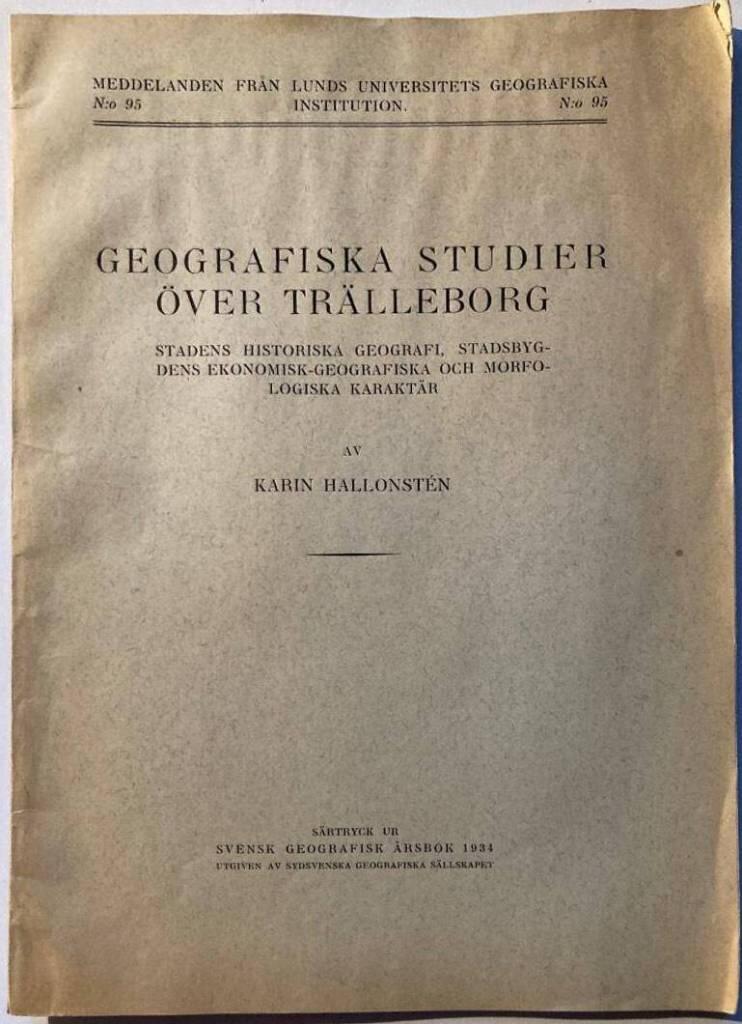 Geografiska studier över Trälleborg. Stadens historiska geografi, stadsbygdens ekonomisk-geografiska och morfologiska karaktär