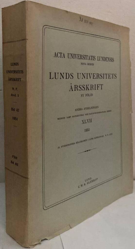 Lunds universitets årsskrift. Ny följd. Andra avdelningen: Medicin samt matematiska och naturvetenskapliga ämnen. XLVII. 1951 (K. Fysiografiska sällskapets i Lund handlingar. N.F. LXII.)